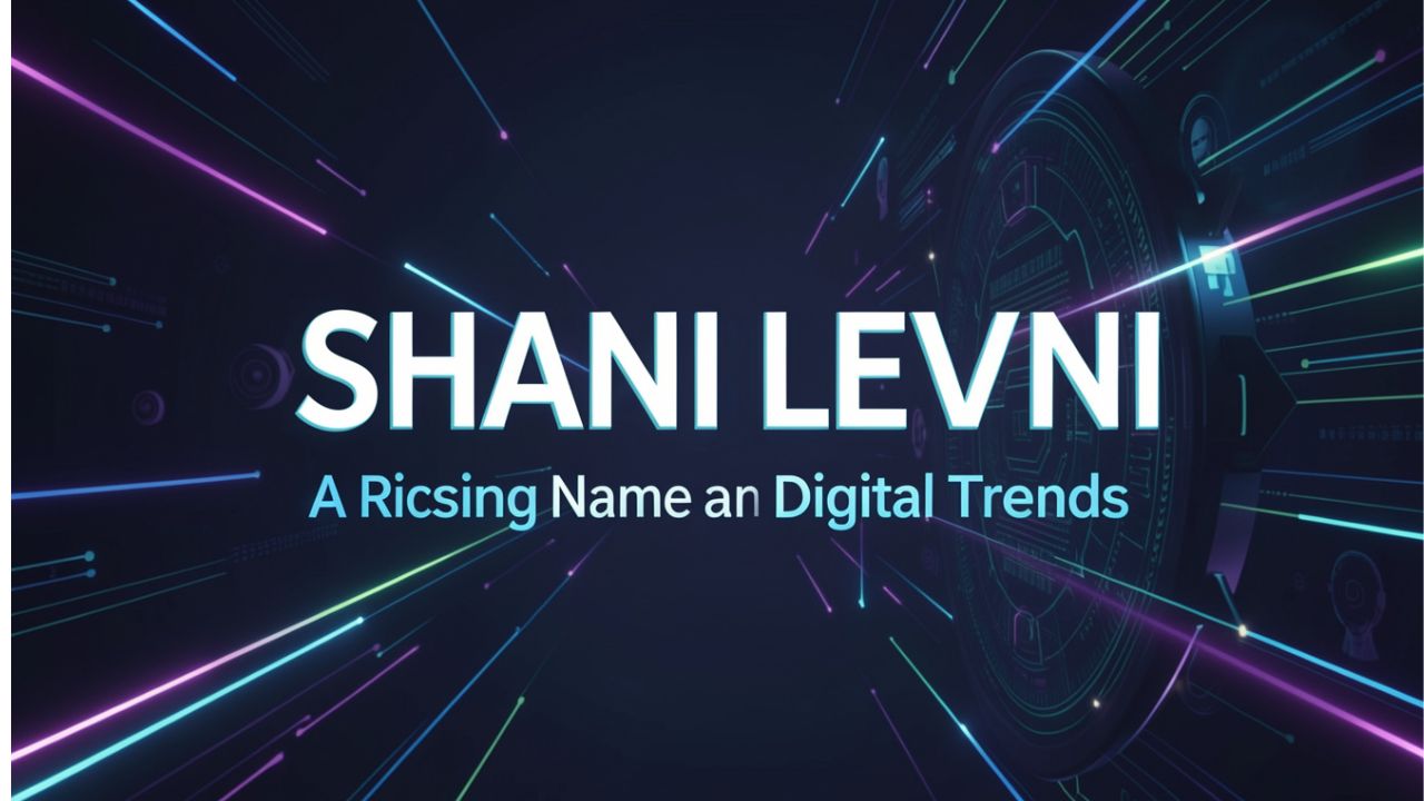 Shani Levni: A Rising Name in Modern Digital Trends