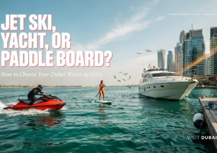 Jet Ski, Yacht, or Paddle Board? How to Choose Your Dubai Water Activity