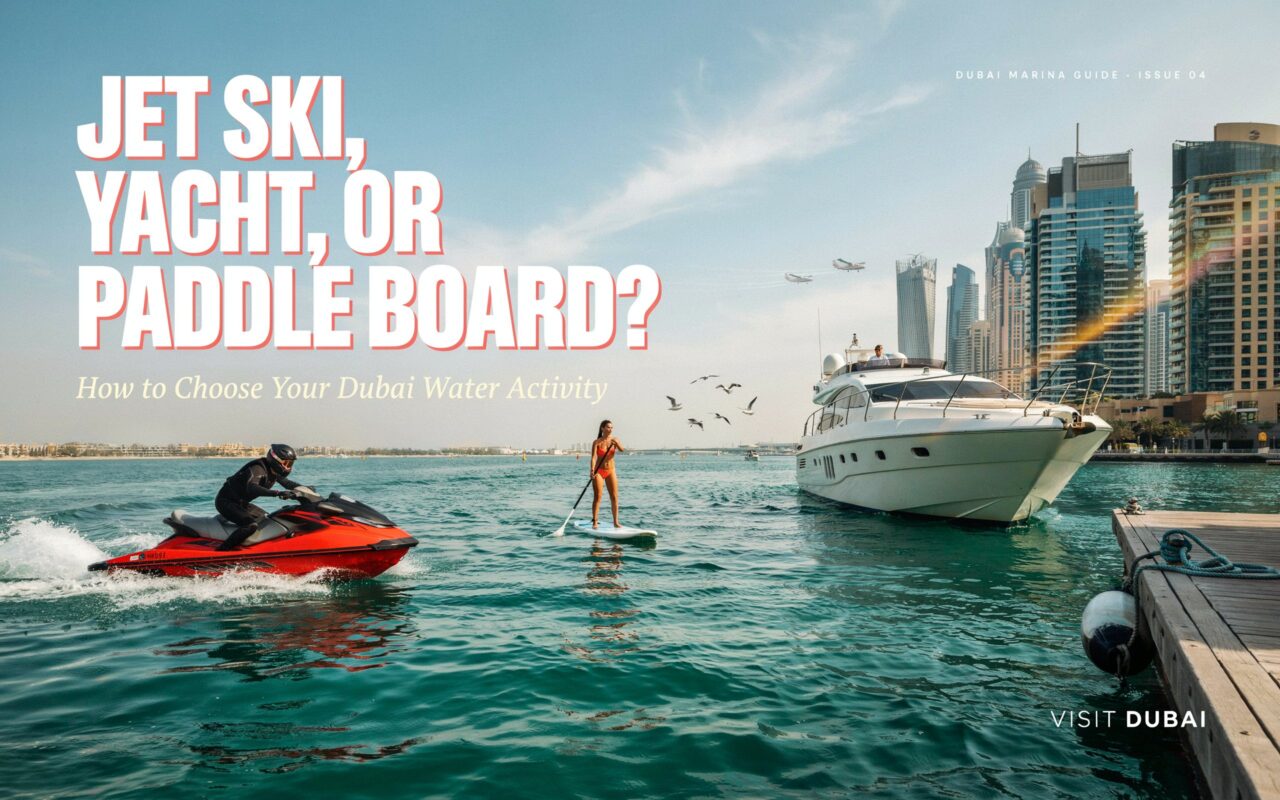 Jet Ski, Yacht, or Paddle Board? How to Choose Your Dubai Water Activity